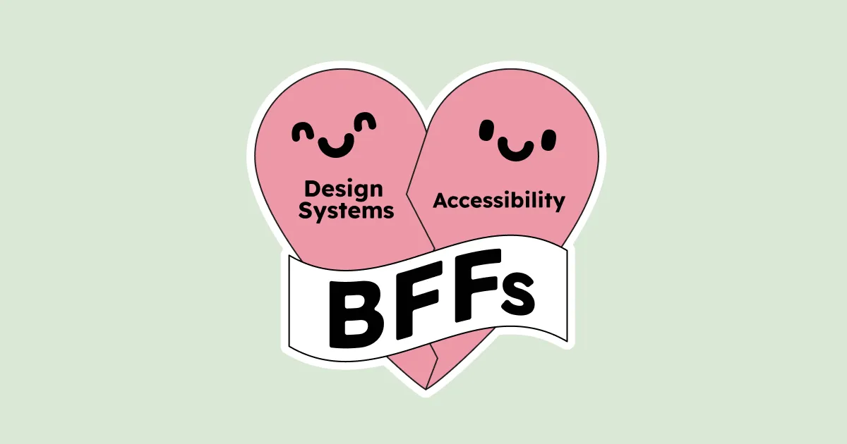 A love heart split in two with the words Design Systems and Accessibility looking at each other