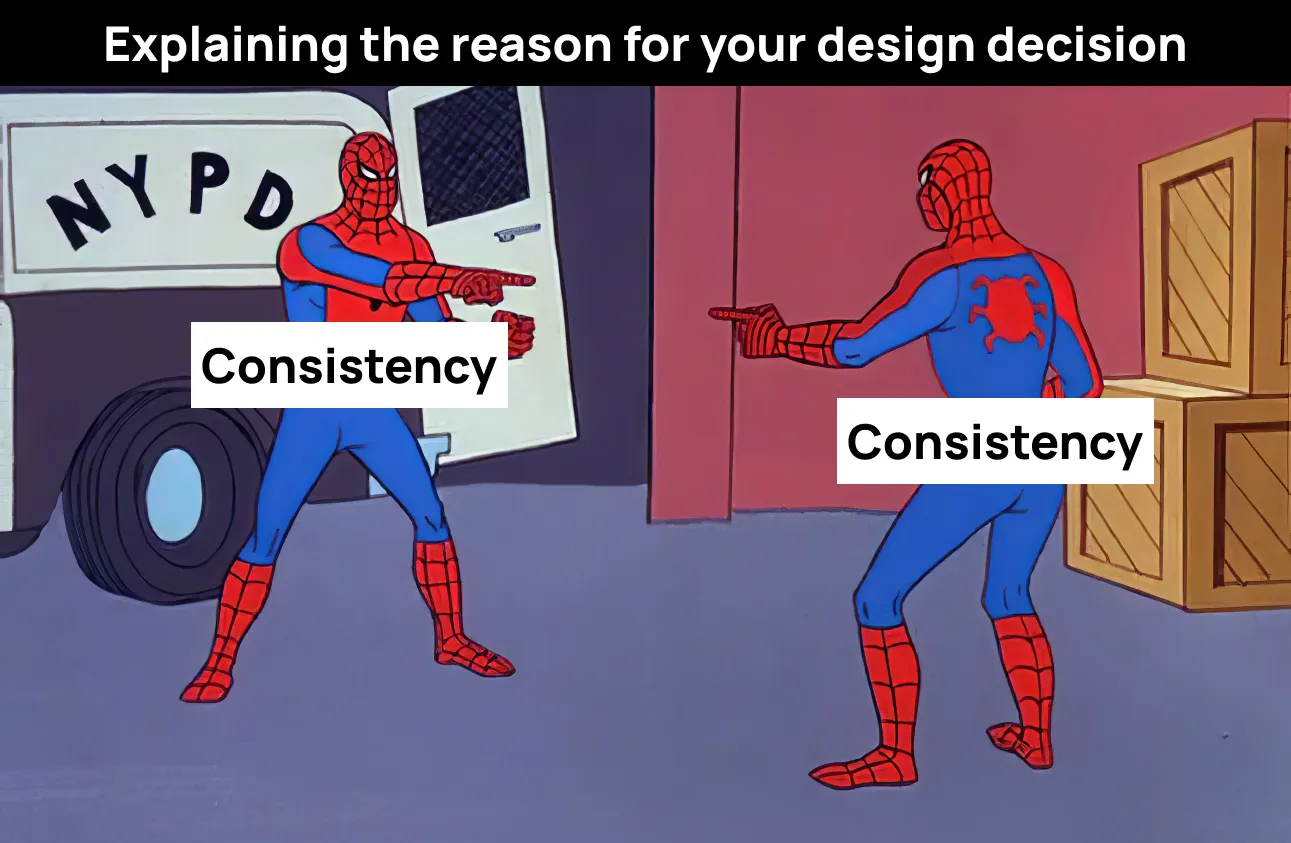 A recreation of the meme of two Spidermen pointing at each other with both of them pulling the Consistency card in different forms as a way to reason your design decisions
