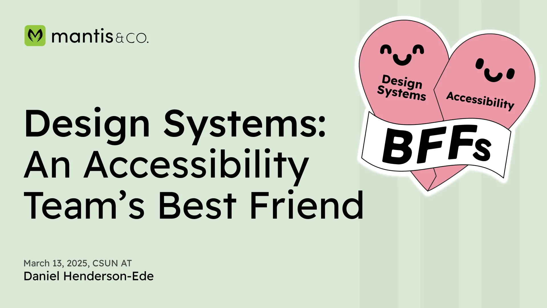 The title slide of the presentation that includes one of the stickers from the Mantis & Co. accessibility sticker series which is a heart that reads design systems and accessibility - BFFs (best friends forever)